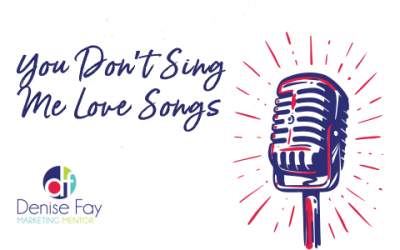 You Don't Sing Me Love Songs - Wow your customers | denise fay