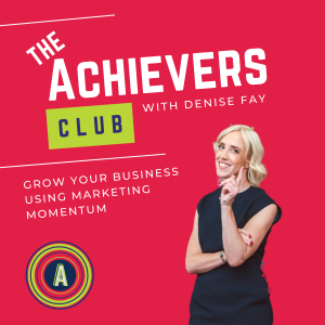 The Achievers Club with Denise Fay Podcast