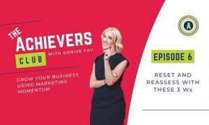 Reset and Reassess with these 3Ws | Episode 6 of The Achievers Club with Denise Fay
