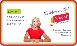 The Achievers Club Podcast with Denise Fay - 5 Tips to Make your Marketing Content Flow