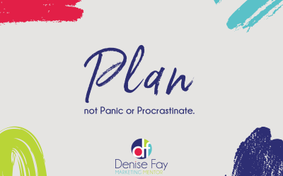 Plan your marketing not Panic or Procrastinate by Denise Fay, marketing mentor