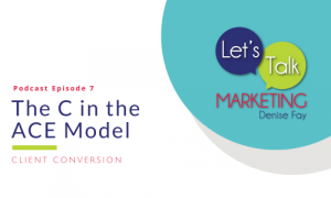 Client Conversion - C in the ACE Model Lets Talk Marketing