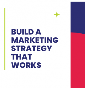Build a Marketing Strategy that Works