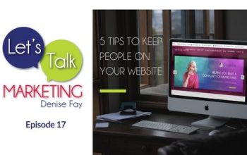 5 Tips to Keep People on your Website - Episode 17 of Let's Talk Marketing