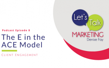E - Client Engagement in the ACE Model | Lets Talk Marketing podcast